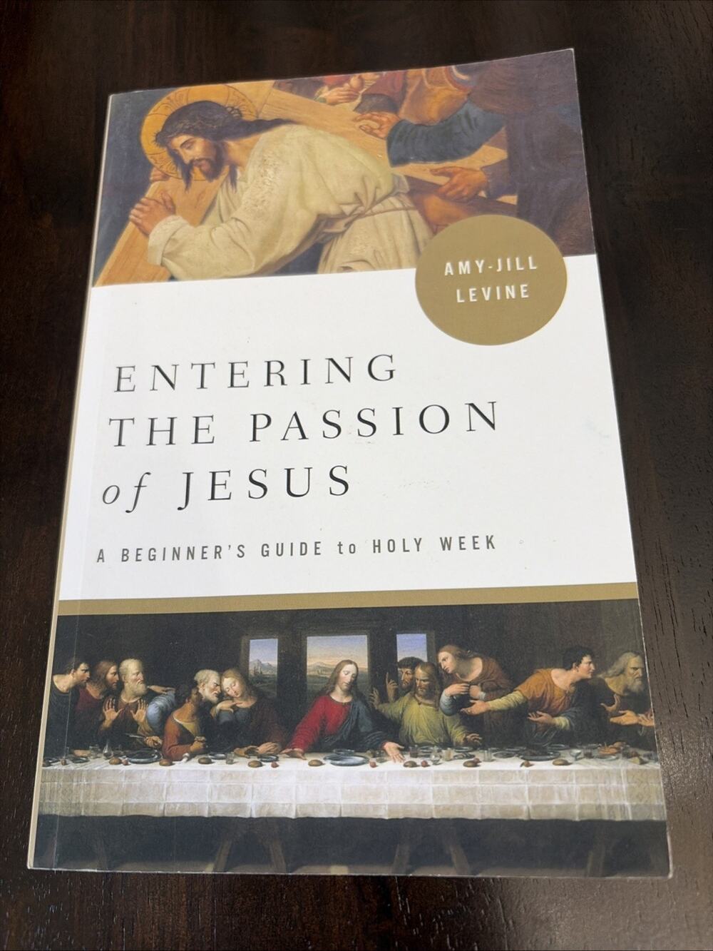 Entering the Passion of Jesus : A Beginner's Guide to Holy Week by Amy-Jill...